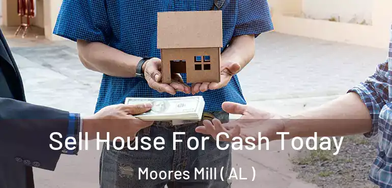  Sell House For Cash Today Moores Mill ( AL )