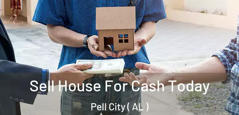  Sell House For Cash Today Pell City ( AL )