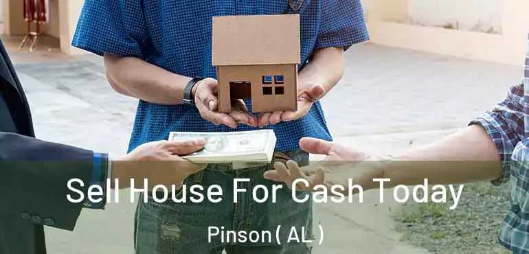  Sell House For Cash Today Pinson ( AL )
