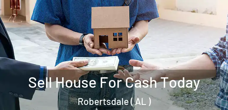 Sell House For Cash Today Robertsdale ( AL )