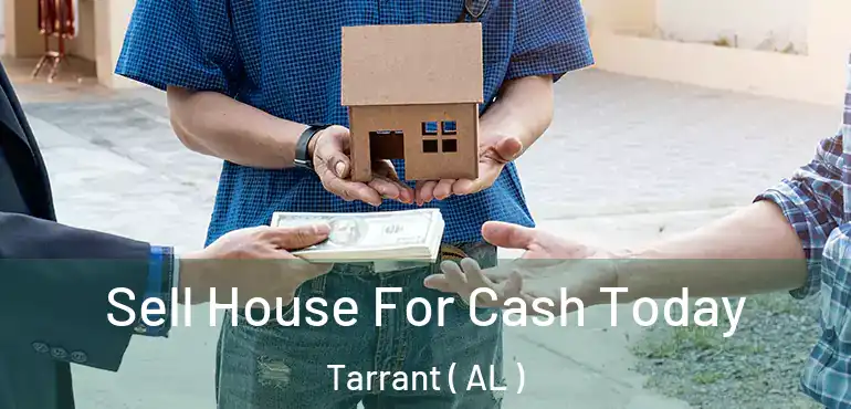 Sell House For Cash Today Tarrant ( AL )