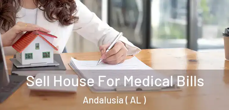  Sell House For Medical Bills Andalusia ( AL )