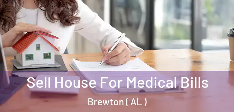  Sell House For Medical Bills Brewton ( AL )