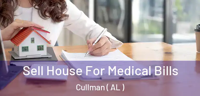  Sell House For Medical Bills Cullman ( AL )
