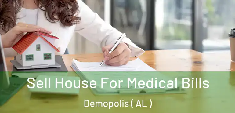  Sell House For Medical Bills Demopolis ( AL )