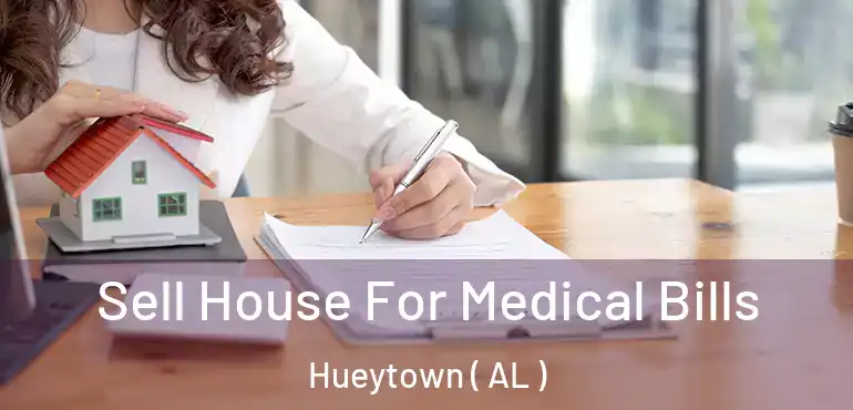  Sell House For Medical Bills Hueytown ( AL )