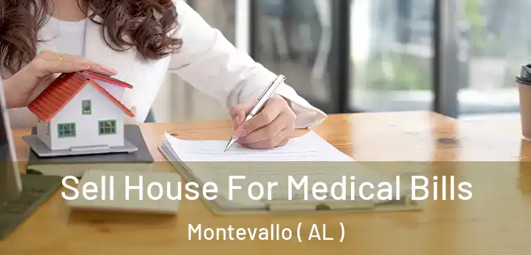  Sell House For Medical Bills Montevallo ( AL )