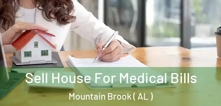  Sell House For Medical Bills Mountain Brook ( AL )