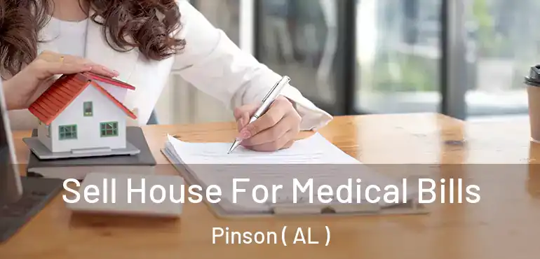  Sell House For Medical Bills Pinson ( AL )
