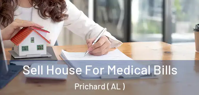  Sell House For Medical Bills Prichard ( AL )