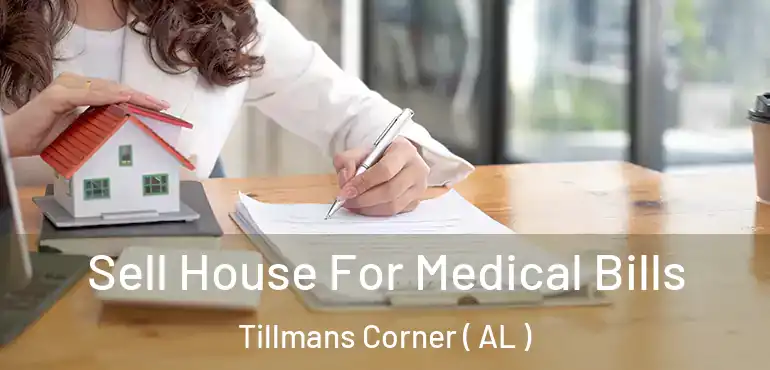  Sell House For Medical Bills Tillmans Corner ( AL )