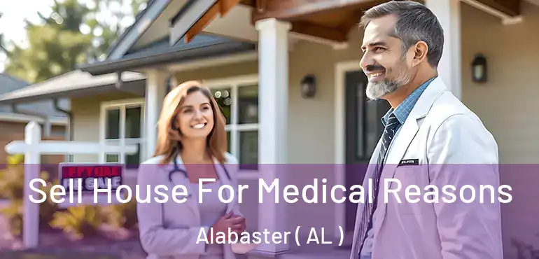  Sell House For Medical Reasons Alabaster ( AL )