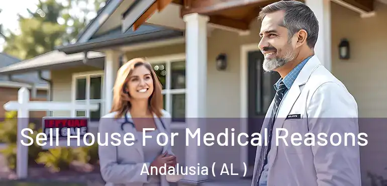  Sell House For Medical Reasons Andalusia ( AL )