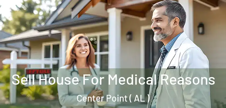  Sell House For Medical Reasons Center Point ( AL )