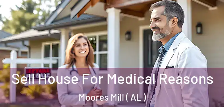  Sell House For Medical Reasons Moores Mill ( AL )