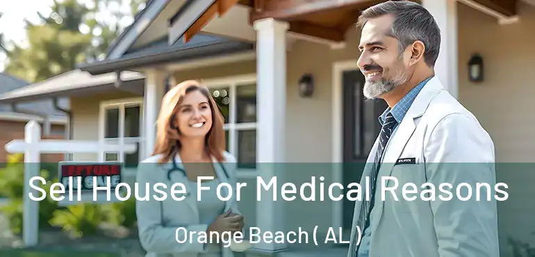  Sell House For Medical Reasons Orange Beach ( AL )