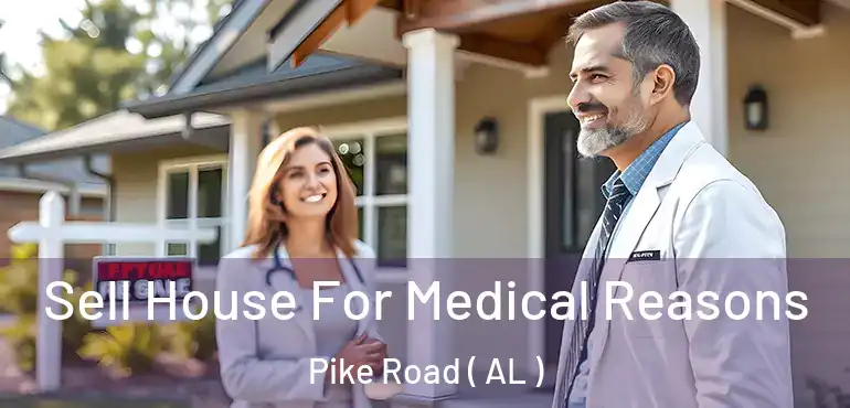  Sell House For Medical Reasons Pike Road ( AL )