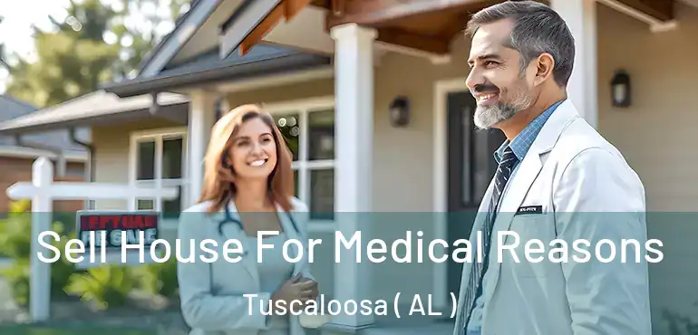 Sell House For Medical Reasons Tuscaloosa ( AL )