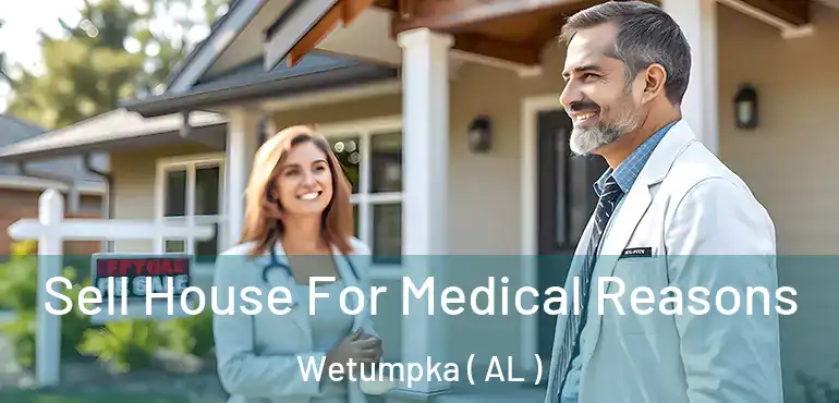  Sell House For Medical Reasons Wetumpka ( AL )