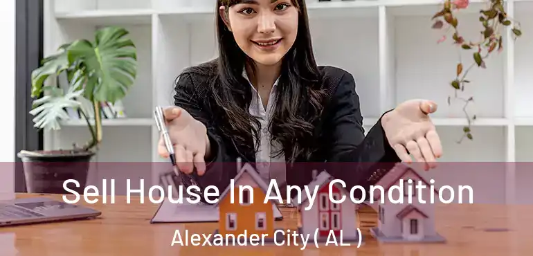  Sell House In Any Condition Alexander City ( AL )