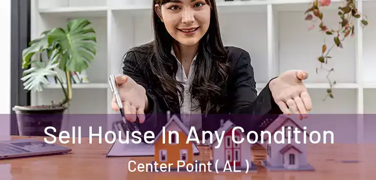  Sell House In Any Condition Center Point ( AL )
