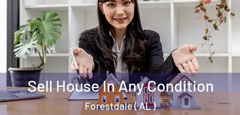  Sell House In Any Condition Forestdale ( AL )