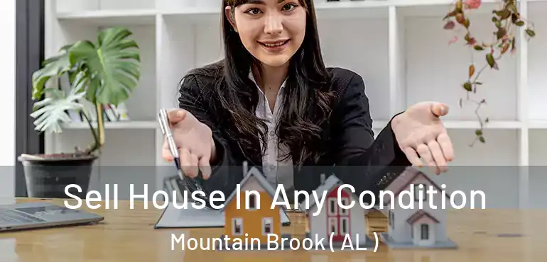  Sell House In Any Condition Mountain Brook ( AL )