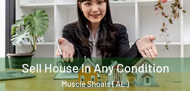  Sell House In Any Condition Muscle Shoals ( AL )