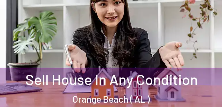  Sell House In Any Condition Orange Beach ( AL )