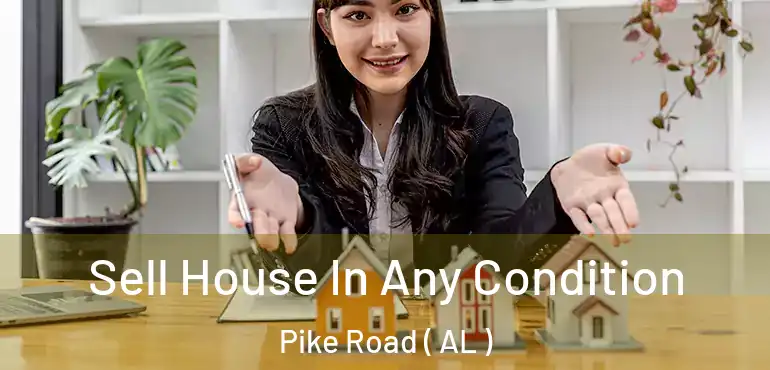  Sell House In Any Condition Pike Road ( AL )