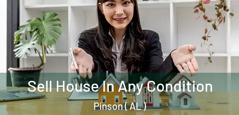  Sell House In Any Condition Pinson ( AL )