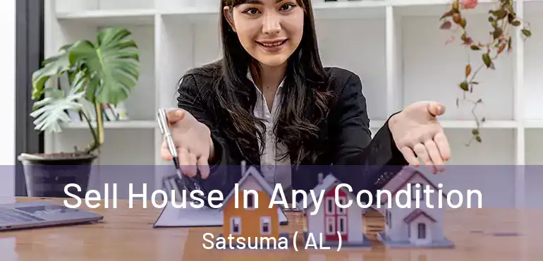  Sell House In Any Condition Satsuma ( AL )