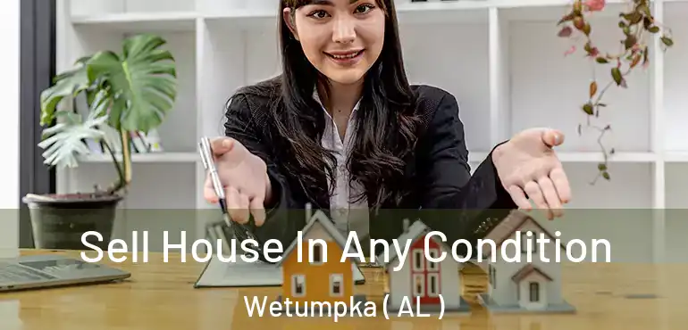  Sell House In Any Condition Wetumpka ( AL )