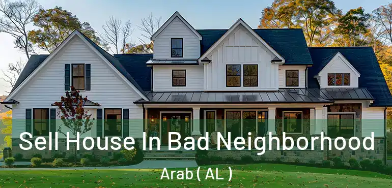  Sell House In Bad Neighborhood Arab ( AL )