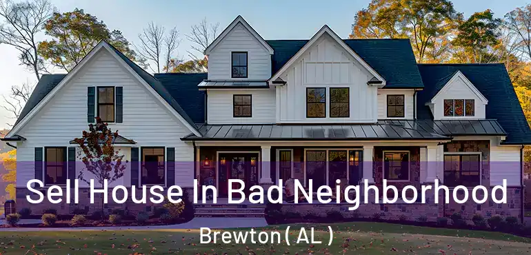  Sell House In Bad Neighborhood Brewton ( AL )