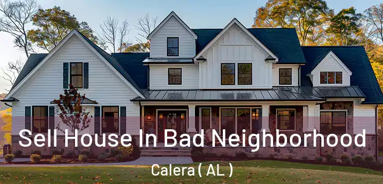  Sell House In Bad Neighborhood Calera ( AL )