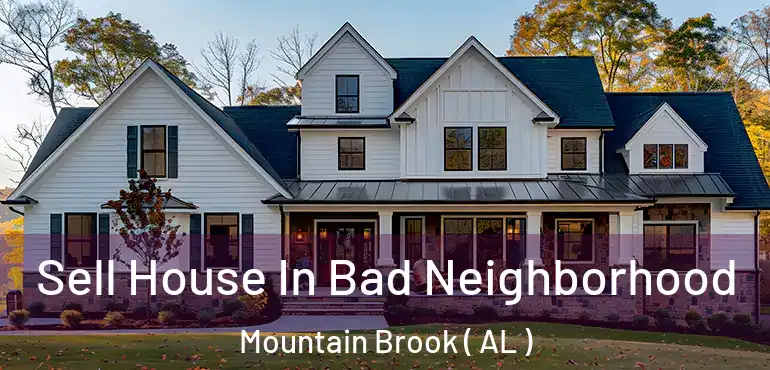  Sell House In Bad Neighborhood Mountain Brook ( AL )