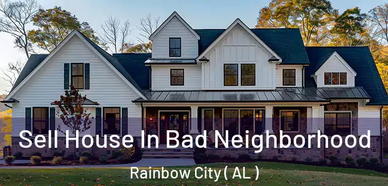  Sell House In Bad Neighborhood Rainbow City ( AL )