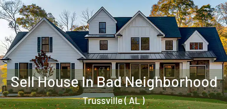  Sell House In Bad Neighborhood Trussville ( AL )