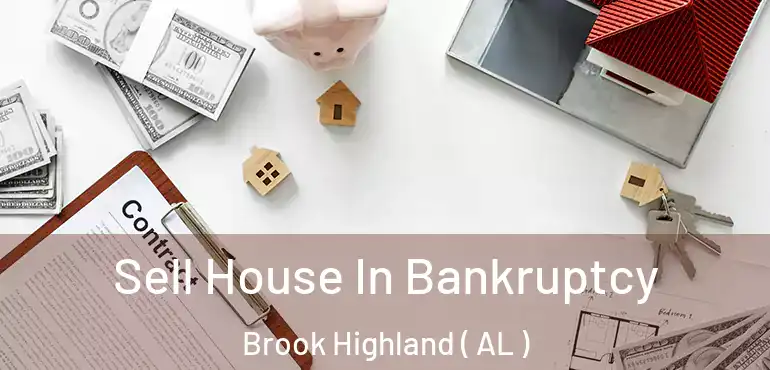  Sell House In Bankruptcy Brook Highland ( AL )