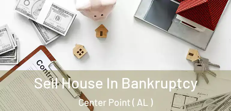  Sell House In Bankruptcy Center Point ( AL )