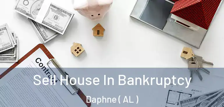  Sell House In Bankruptcy Daphne ( AL )