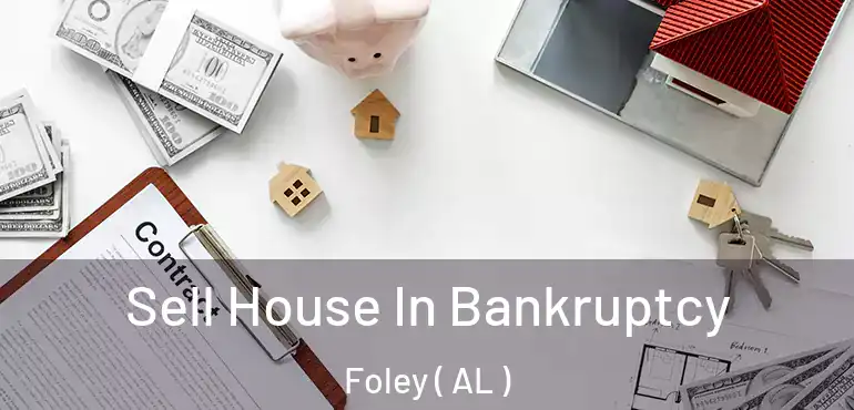  Sell House In Bankruptcy Foley ( AL )