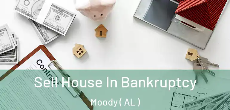  Sell House In Bankruptcy Moody ( AL )
