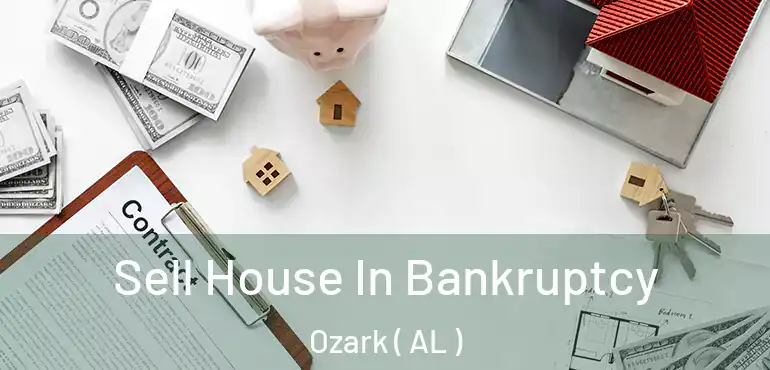  Sell House In Bankruptcy Ozark ( AL )