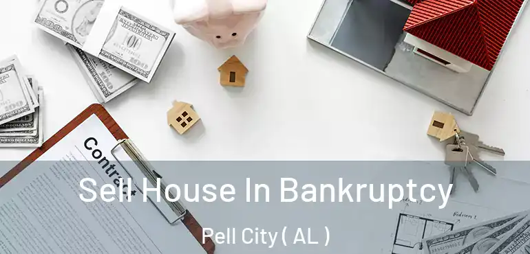  Sell House In Bankruptcy Pell City ( AL )