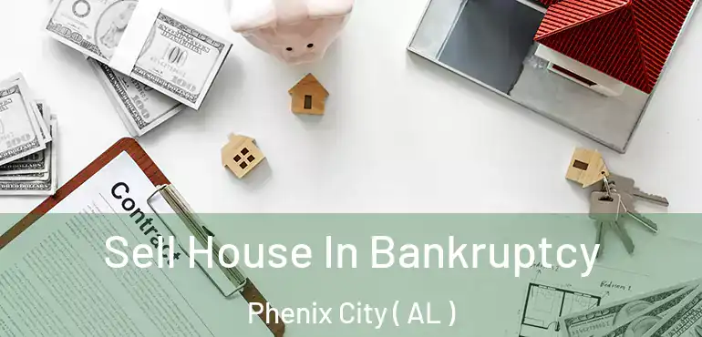  Sell House In Bankruptcy Phenix City ( AL )