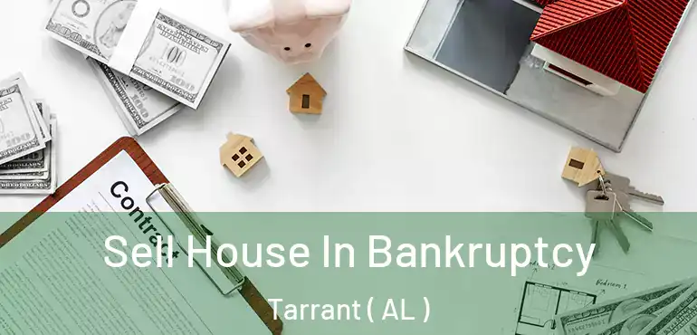  Sell House In Bankruptcy Tarrant ( AL )