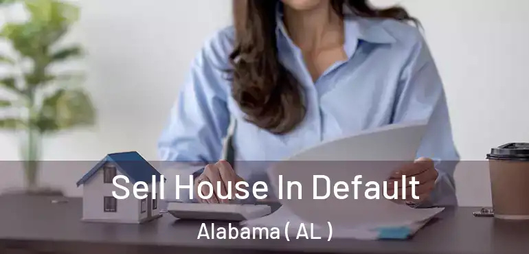  Sell House In Default Alabama ( AL )