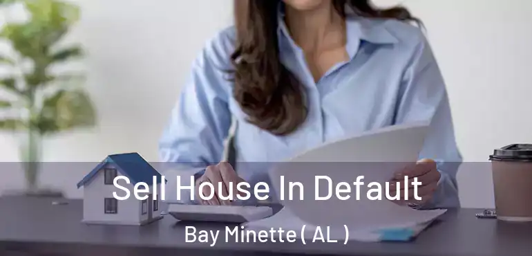  Sell House In Default Bay Minette ( AL )